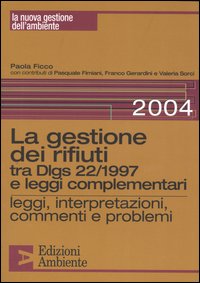 La gestione dei rifiuti tra Dlgs 22/1997 e leggi complementari. Leggi, interpretazioni, commenti e problemi