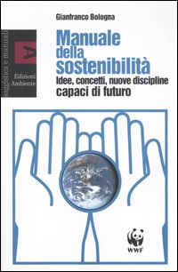 Manuale della sostenibilità. Idee, concetti, nuove discipline capaci di futuro