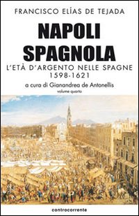Napoli spagnola. Vol. 4: L' età d'argento nelle Spagne (1598-1621)