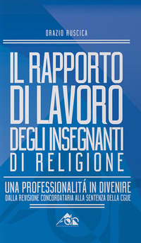 Il rapporto di lavoro degli insegnanti di religione. Una professionalità in divenire. Dalla revisione concordataria alla sentenza della CGUE