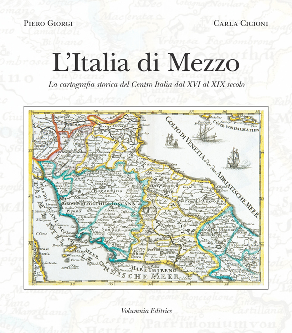 L'Italia di mezzo. La cartografia storica del Centro Italia dal XVI al XIX secolo