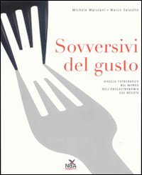 Sovversivi del gusto. Viaggio fotografico nel mondo dell'enogastronomia che resiste
