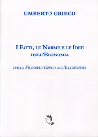 I fatti, le norme e le idee dell'economia. Dalla filosofia greca all'illuminismo