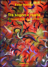 Tra sogno e realtà. 12 racconti in fiera a Sant'Orso