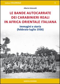 Le bande autocarrate dei Carabinieri reali in Africa Orientale italiana. Immagini e storia (febbraio-luglio 1936)