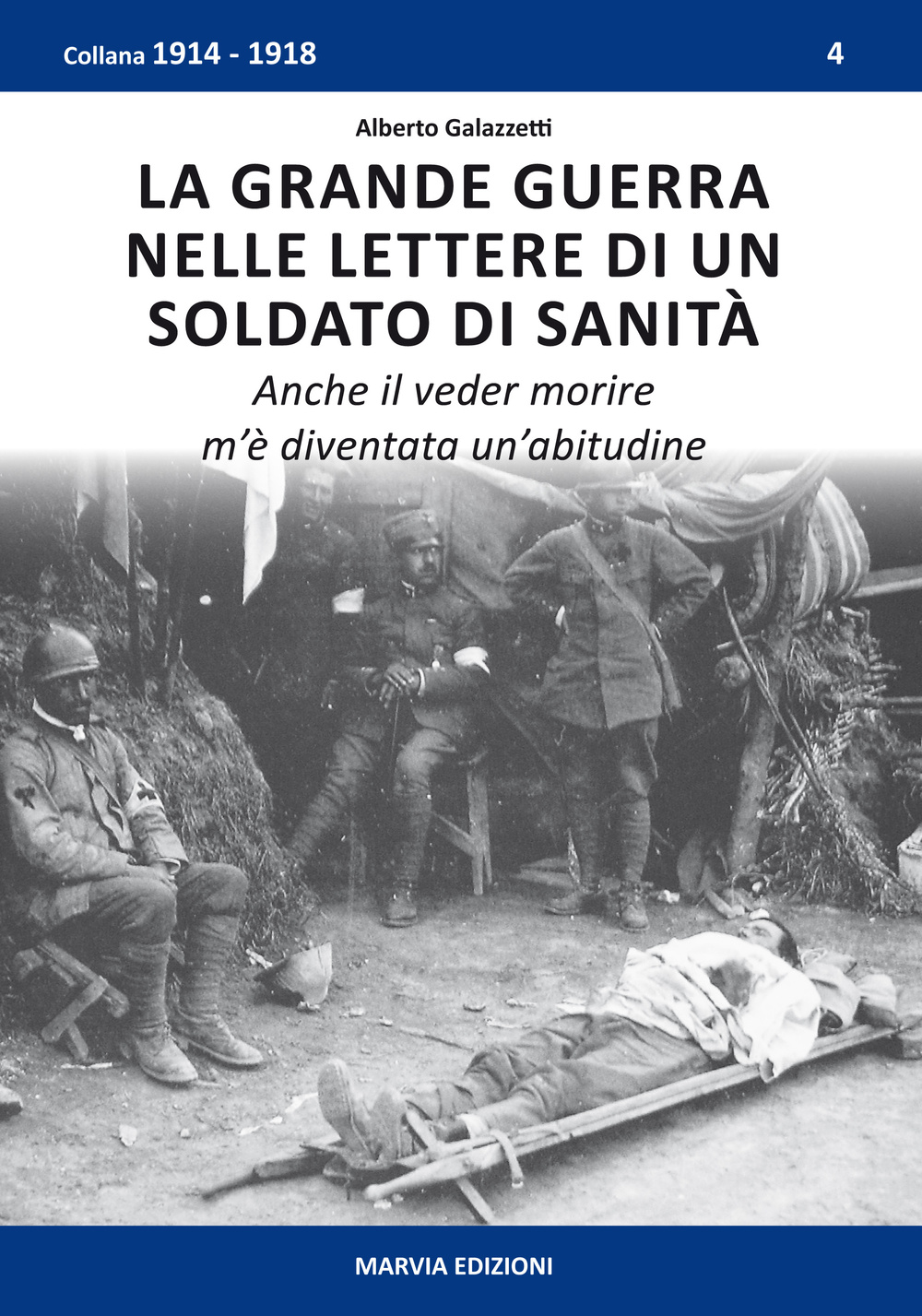 La grande guerra nelle lettere di un soldato di sanità. Anche il veder morire m'è diventata un'abitudine