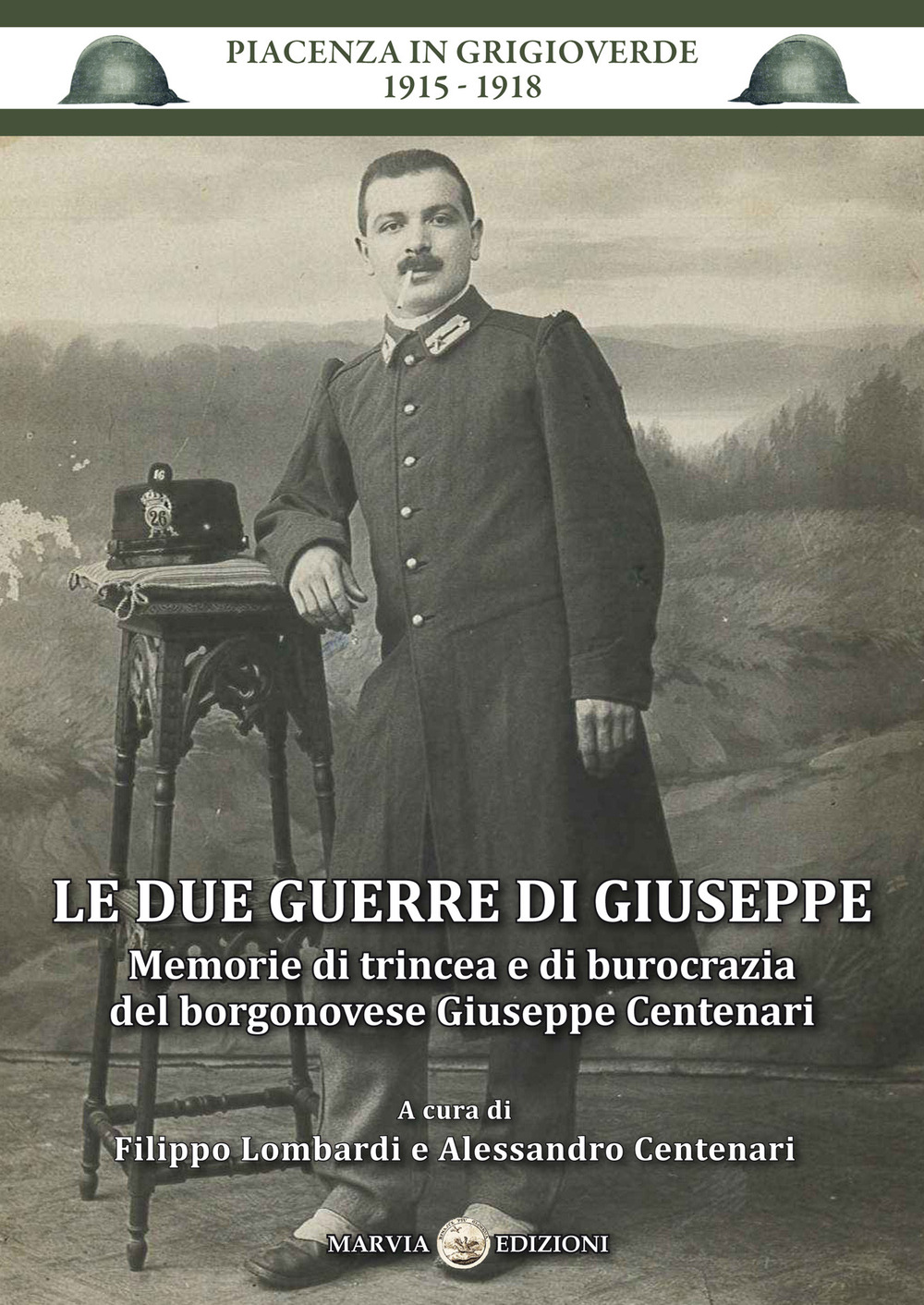 Le due guerre di Giuseppe. Memorie di trincea e di burocrazia del borgonovese Giuseppe Centenari