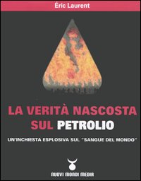 La verità nascosta sul petrolio. Un'inchiesta esplosiva sul «sangue del mondo»