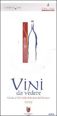 Vini da vedere. Guida ai vini della Selezione del sindaco 2005