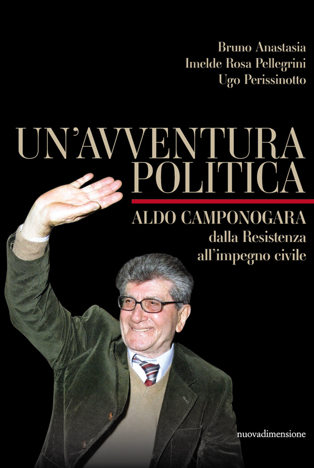 Un'avventura politica. Aldo Camponogara dalla Resistenza all'impegno civile