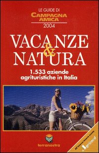 Le guide di campagna amica. Vacanze & natura 2004. 1533 aziende agrituristiche in Italia