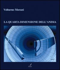 Volturno Morani. La quarta dimensione dell'anima