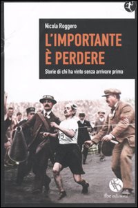 L'importante è perdere. Storie di chi ha vinto senza arrivare primo