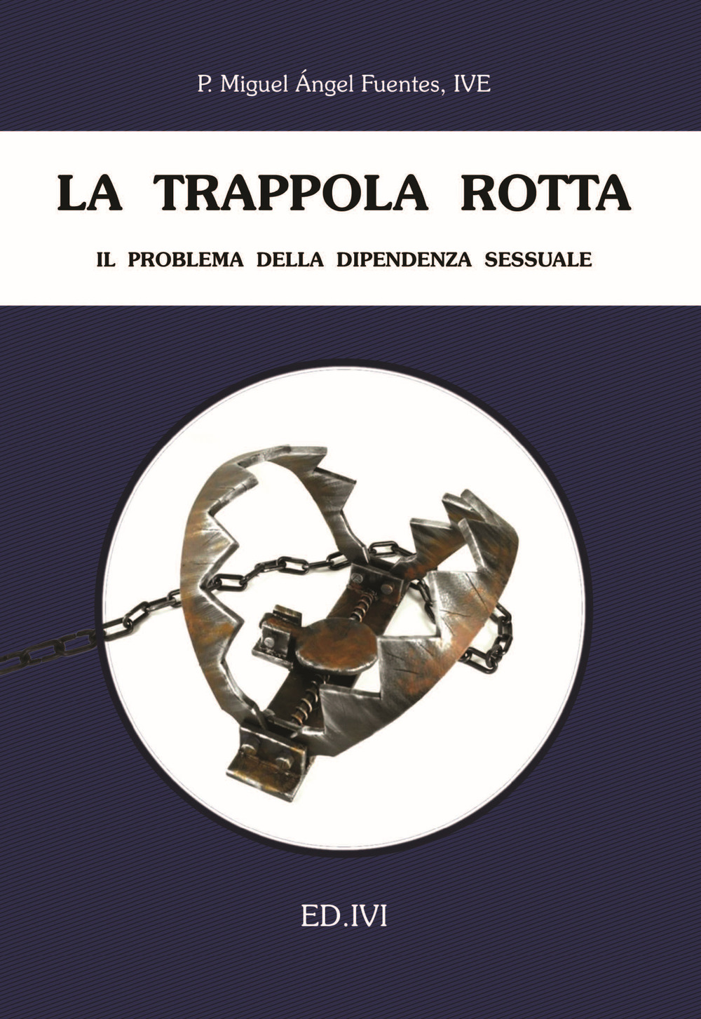 La trappola rotta. Il problema della dipendenza sessuale