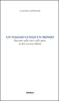 Un viaggio lungo un mondo. Racconto sulla vita e sulle opere di don Lorenzo Milani
