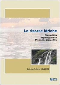 Le risorse idriche. Disponibilità. Regime giuridico. Problemi e prospettive