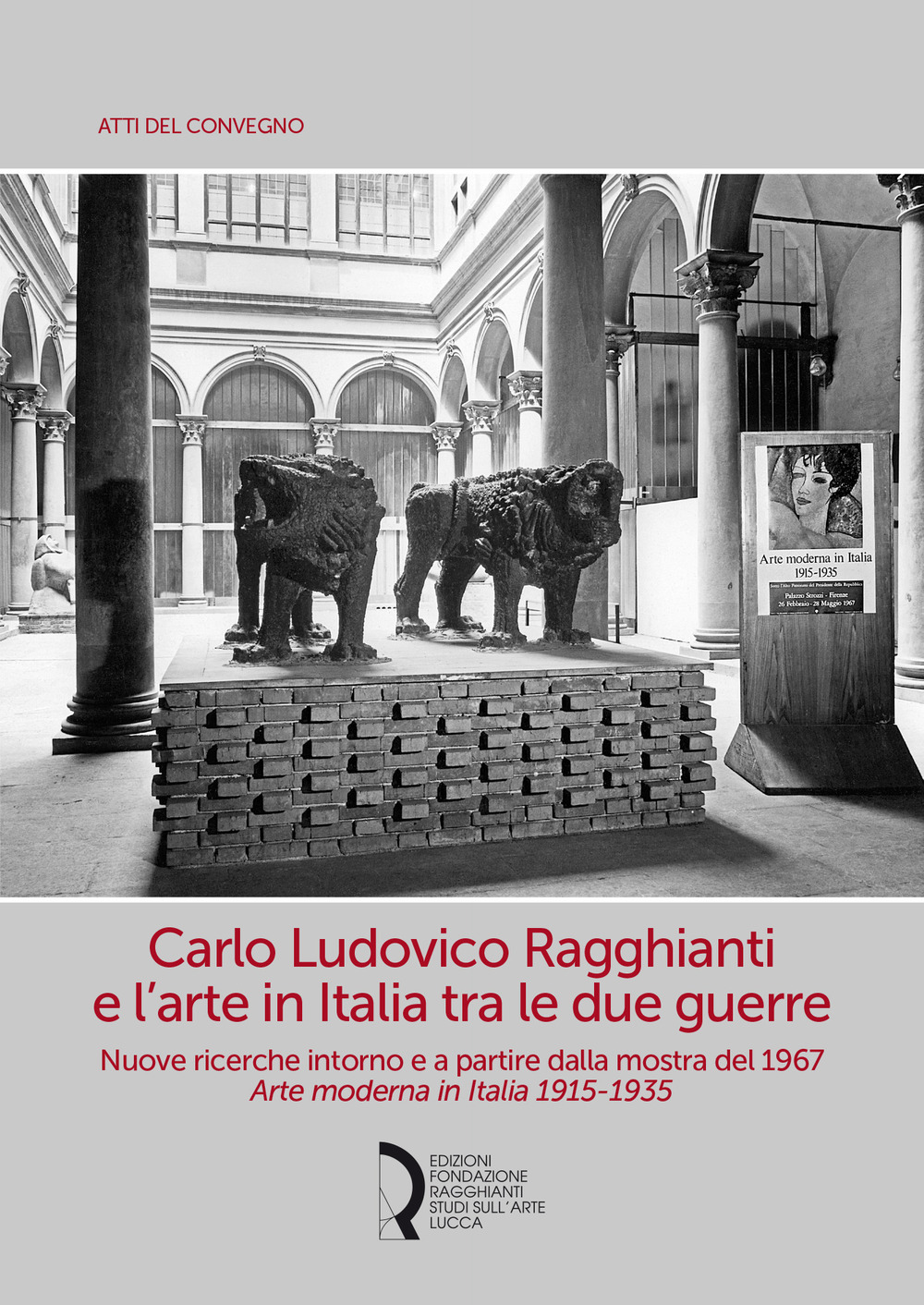 Carlo Ludovico Ragghianti e l’arte in Italia tra le due guerre. Nuove ricerche intorno e a partire dalla mostra del 1967. Arte moderna in Italia 1915-1935