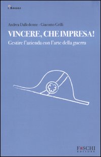 Vincere, che impresa! Gestire l'azienda con l'arte della guerra