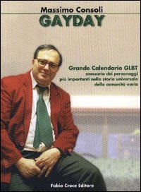Gay day. Grande calendario GLBT. Annuario dei personaggi più importanti nella storia universale della comunità varia