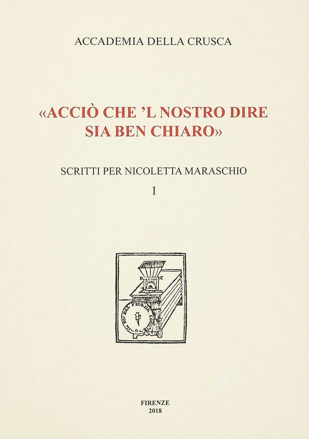 «Acciò che 'l nostro dire sia ben chiaro». Scritti per Nicoletta Maraschio. Vol. 1