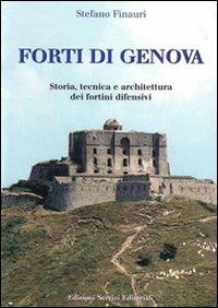 Forti di Genova. Storia, tecnica e architettura dei fortini difensivi