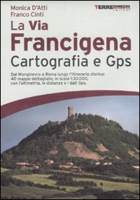 La Via Francigena. Cartografia 1:30.000 e GPS