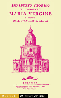 Prospetto storico dell'immagine di Maria Vergine dipinta dall'evangelista s. Luca