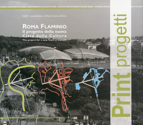 Roma Flaminio. Il progetto della nuova città della cultura-The project for a new town of culture