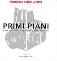 Primi piani. I volti della scienza, della cultura, dello spettacolo