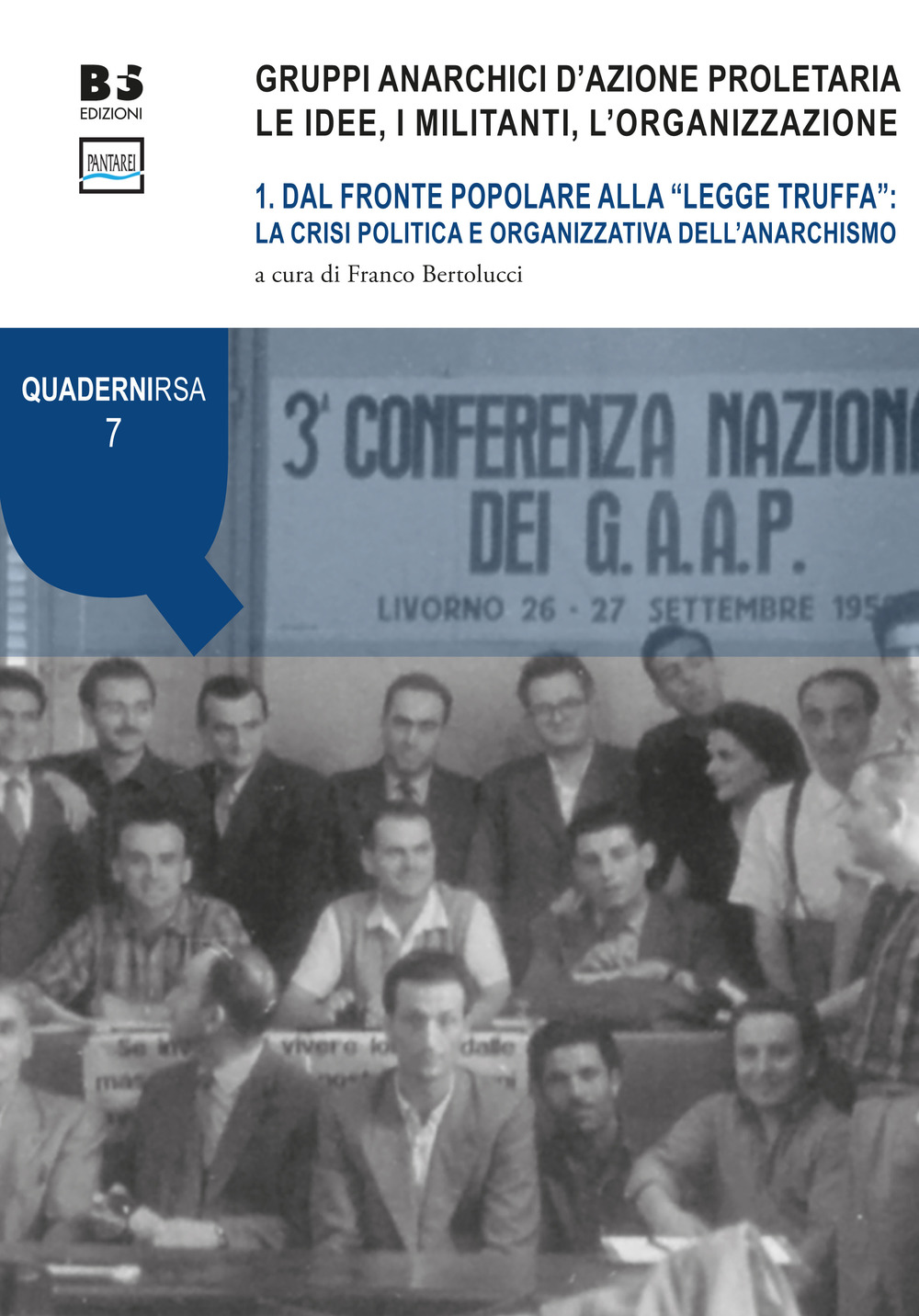 Gruppi anarchici d'azione proletaria. Le idee, i militanti, l'organizzazione. Vol. 1: Dal fronte popolare alla «legge truffa»: la crisi politica e organizzativa dell'anarchismo