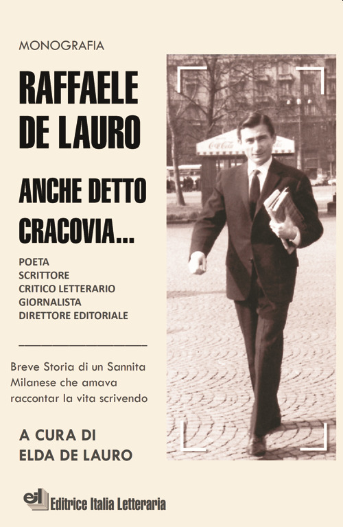 Raffaele De Lauro. Anche detto Cracovia... Breve storia di un sannita milanese che amava raccontar la vita scrivendo