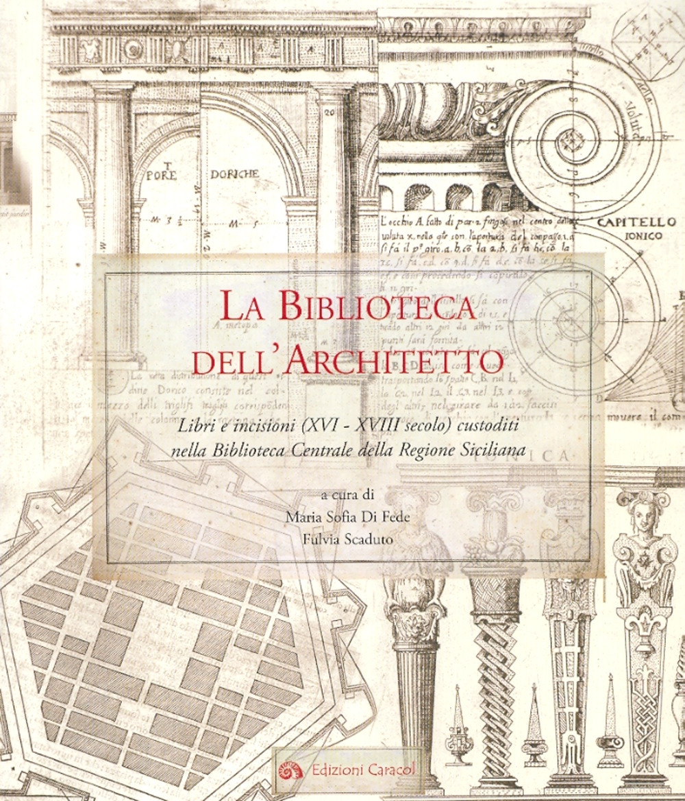 La biblioteca dell'architetto. Libri e incisioni (XVI-XVIII) custoditi nella Biblioteca Centrale della Regione Siciliana