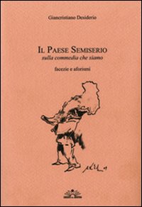 Il paese semiserio. Sulla commedia che siamo. Facezie e aforismi