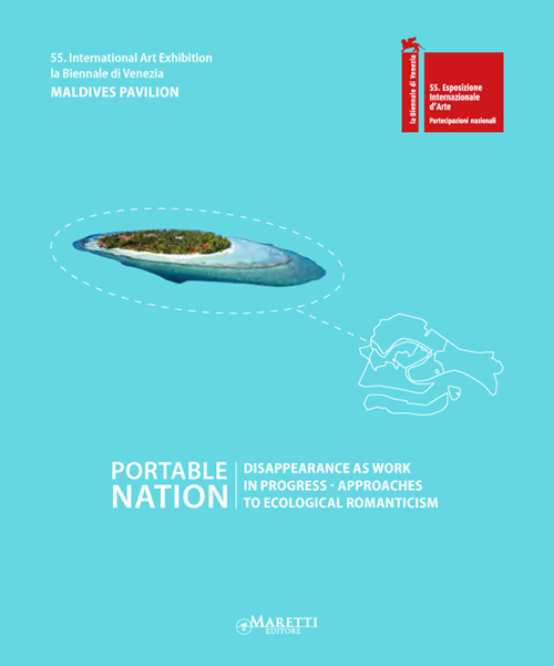 Portable nation. 55th International art exhibition, la Biennale di Venezia. Maldives Pavilion
