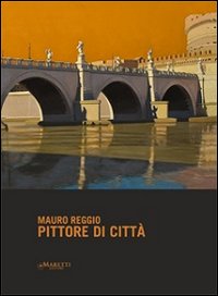 Pittore di città. Mauro Reggio