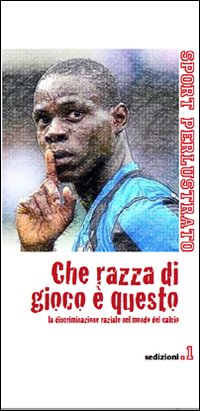 Che razza di gioco è questo. La discriminazione razziale nel mondo del calcio