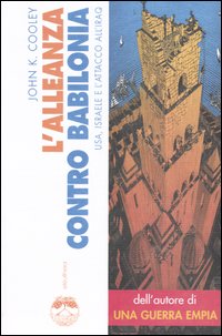 L'alleanza contro Babilonia. Usa, Israele e l'attacco all'Iraq