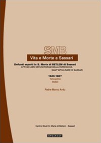 Vita e morte a Sassari. Defunti sepolti in Santa Maria di Betlem di Sassari. Atti del libri defunctorum della parrocchia di Sant'Apollinare di Sassari (1640-1867). Vol. 2/1