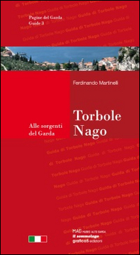 Torbole-Nago. Guida della città e dintorni. Alle sorgenti del Garda