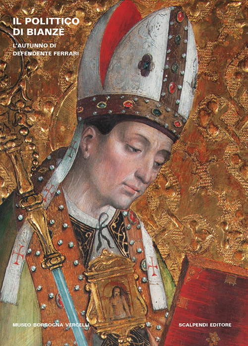 Il polittico di Bianzè. L'autunno di Defendente Ferrari