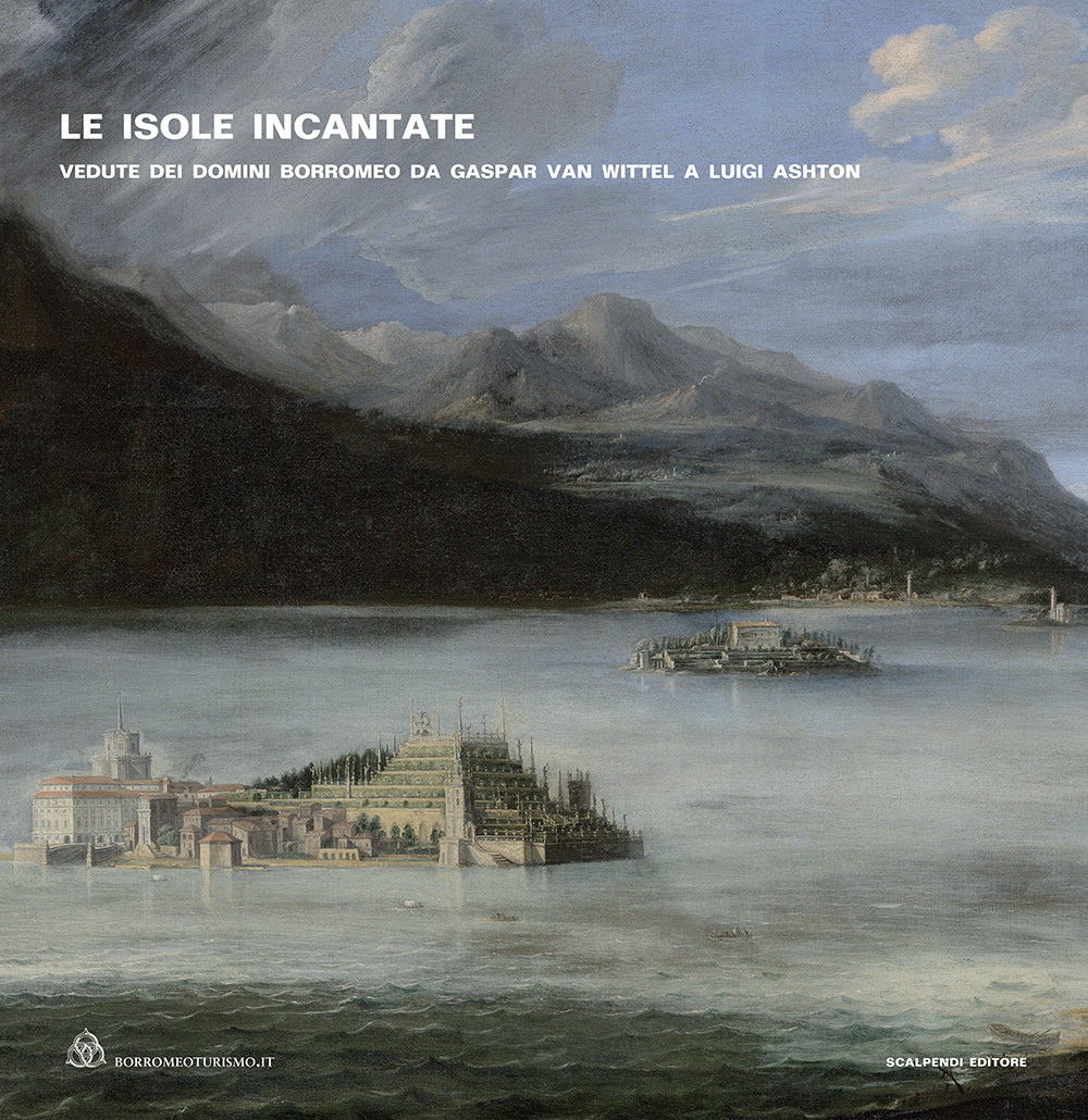 Le isole incantate. Vedute dei domini Borromeo da Gaspar van Wittel a Luigi Ashton