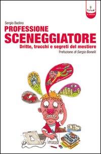 Professione sceneggiatore. Dritte, trucchi e segreti del mestiere