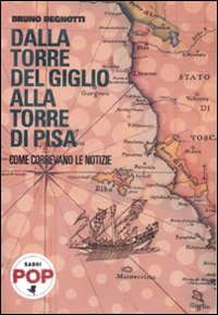 Dalla torre del Giglio alla torre di Pisa. Come correvano le notizie