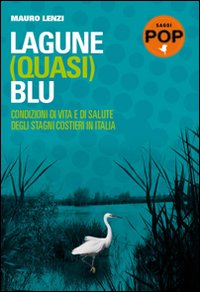 Lagune (quasi) blu. Condizioni di vita e di salute degli stagni costieri in Italia