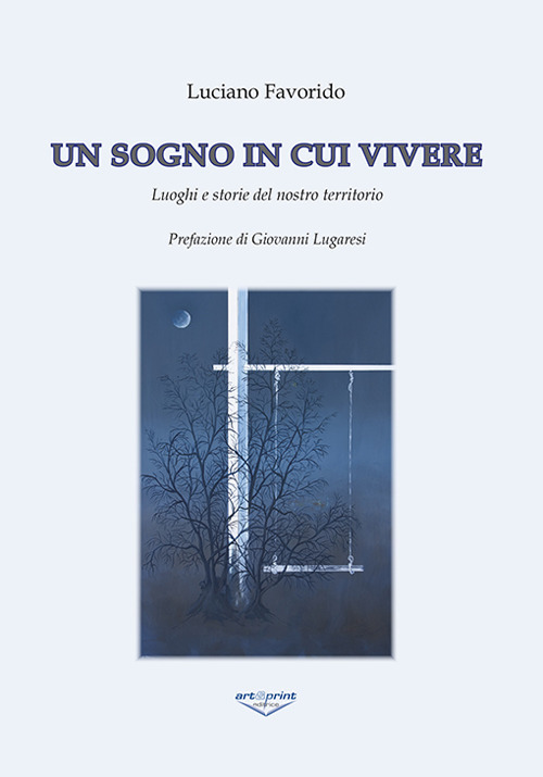 Un sogno in cui vivere. Luoghi e storie del nostro territorio