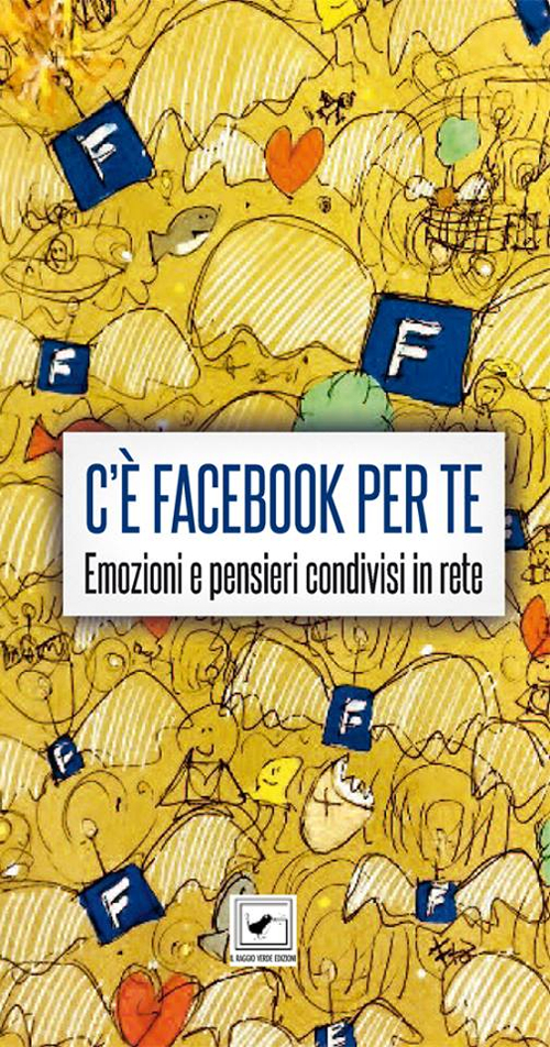 C'è Facebook per te. Emozioni e pensieri condivisi in rete
