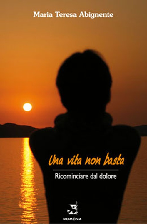 Una vita non basta. Ricominciare dal dolore