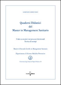 Quaderni didattici del master in management sanitario. I dati economici nei processi decisionali teoria ed esempi