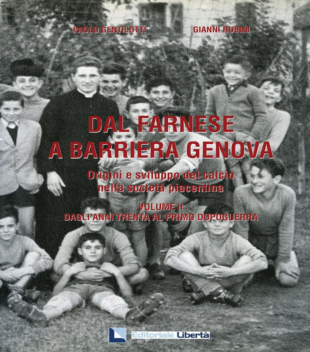 Dal Farnese a Barriera Genova. Origini e sviluppo del calcio nella società piacentina. Vol. 2: Dagli anni trenta al primo dopoguerra
