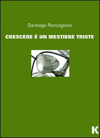 Crescere è un mestiere triste